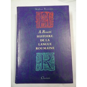 HISTOIRE DE LA LANGUE ROUMAINE - A. ROSETTI